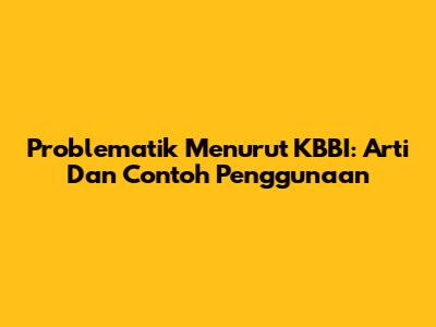 Problematik Menurut KBBI: Arti Dan Contoh Penggunaan