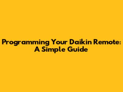 Programming Your Daikin Remote: A Simple Guide