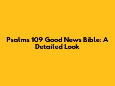 Psalms 109 Good News Bible: A Detailed Look