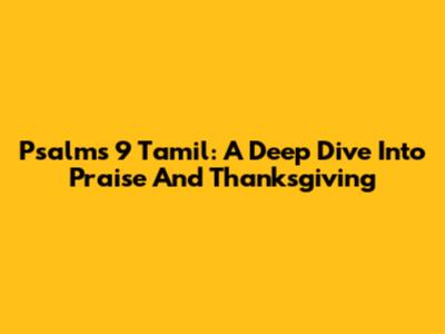 Psalms 9 Tamil: A Deep Dive Into Praise And Thanksgiving