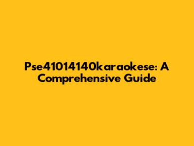 Pse41014140karaokese: A Comprehensive Guide