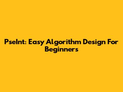 PseInt: Easy Algorithm Design For Beginners