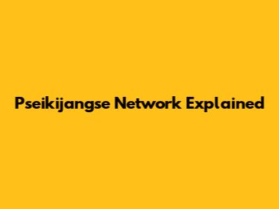 Pseikijangse Network Explained