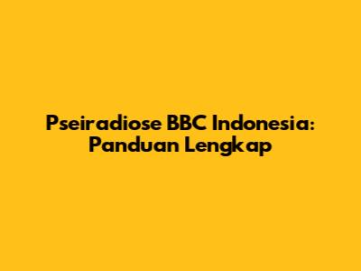 Pseiradiose BBC Indonesia: Panduan Lengkap
