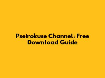 Pseirokuse Channel: Free Download Guide
