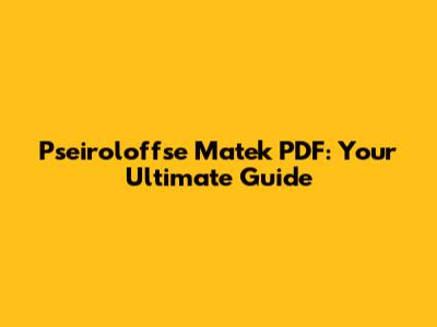 Pseiroloffse Matek PDF: Your Ultimate Guide