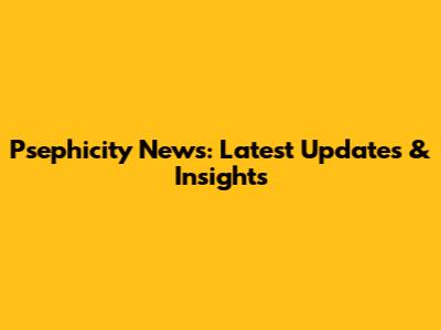 Psephicity News: Latest Updates & Insights