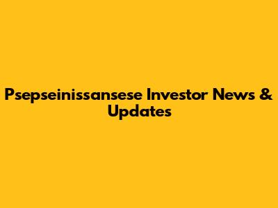 Psepseinissansese Investor News & Updates