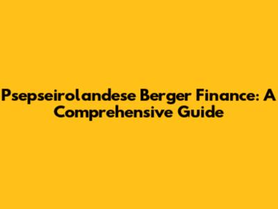 Psepseirolandese Berger Finance: A Comprehensive Guide