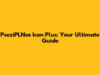 PseziPLNse Icon Plus: Your Ultimate Guide