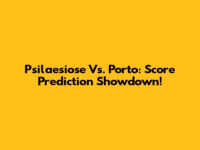Psilaesiose Vs. Porto: Score Prediction Showdown!