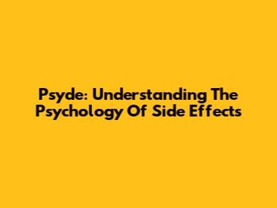 Psyde: Understanding The Psychology Of Side Effects
