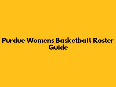 Purdue Women's Basketball Roster Guide