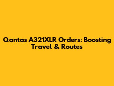 Qantas A321XLR Orders: Boosting Travel & Routes
