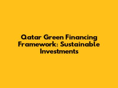 Qatar Green Financing Framework: Sustainable Investments