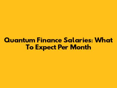 Quantum Finance Salaries: What To Expect Per Month