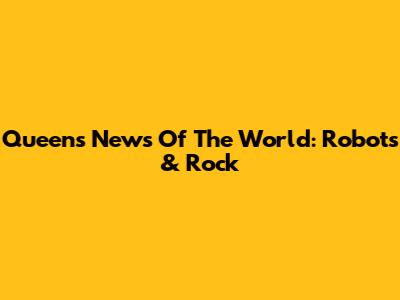 Queen's News Of The World: Robots & Rock