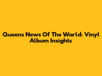 Queen's News Of The World: Vinyl Album Insights