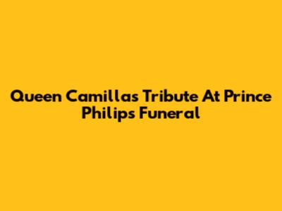 Queen Camilla's Tribute At Prince Philip's Funeral