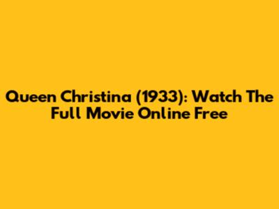 Queen Christina (1933): Watch The Full Movie Online Free