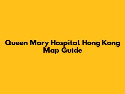 Queen Mary Hospital Hong Kong Map Guide