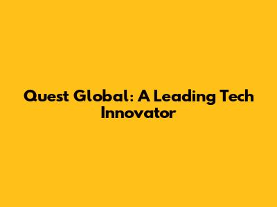 Quest Global: A Leading Tech Innovator