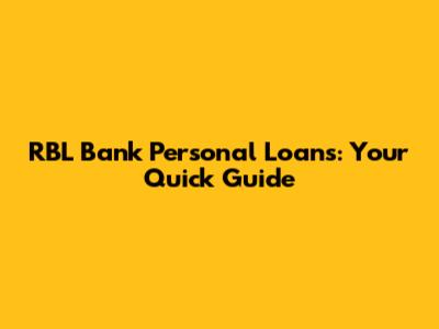 RBL Bank Personal Loans: Your Quick Guide