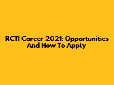 RCTI Career 2021: Opportunities And How To Apply