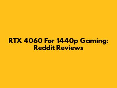 RTX 4060 For 1440p Gaming: Reddit Reviews