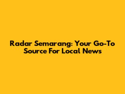 Radar Semarang: Your Go-To Source For Local News