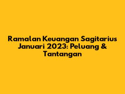 Ramalan Keuangan Sagitarius Januari 2023: Peluang & Tantangan