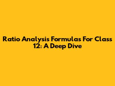 Ratio Analysis Formulas For Class 12: A Deep Dive