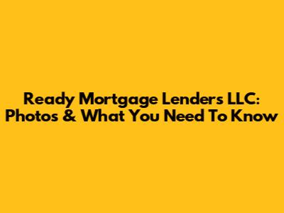 Ready Mortgage Lenders LLC: Photos & What You Need To Know