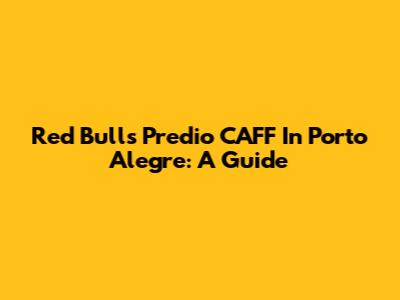Red Bull's Predio CAFF In Porto Alegre: A Guide