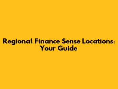 Regional Finance Sense Locations: Your Guide