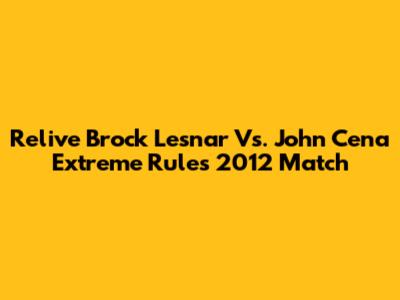 Relive Brock Lesnar Vs. John Cena Extreme Rules 2012 Match