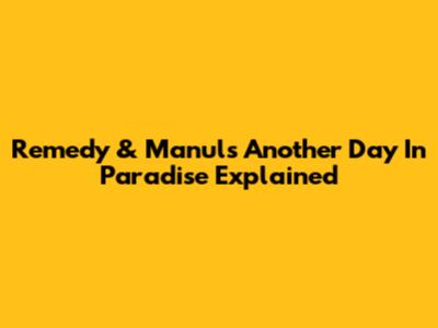 Remedy & Manul's 'Another Day In Paradise' Explained