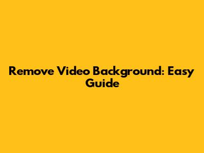 Remove Video Background: Easy Guide