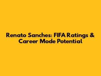 Renato Sanches: FIFA Ratings & Career Mode Potential