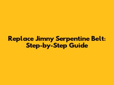 Replace Jimny Serpentine Belt: Step-by-Step Guide