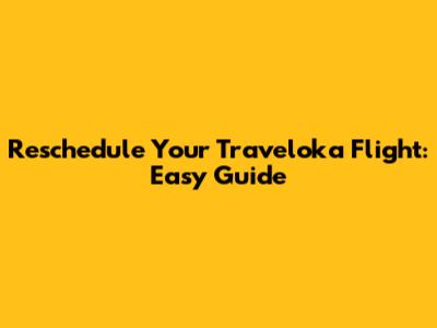 Reschedule Your Traveloka Flight: Easy Guide