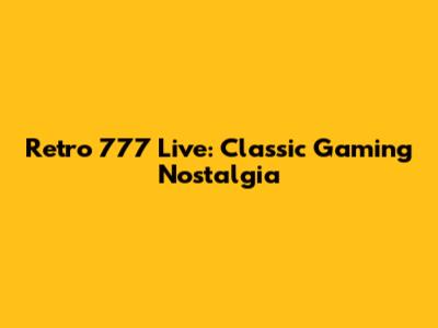 Retro 777 Live: Classic Gaming Nostalgia