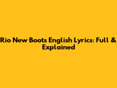 Rio New Boots English Lyrics: Full & Explained