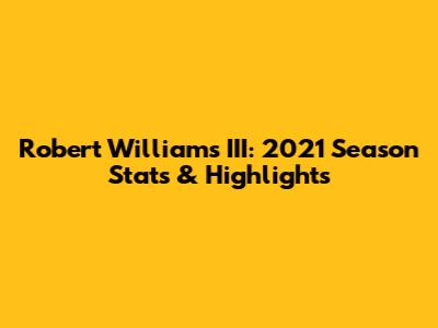 Robert Williams III: 2021 Season Stats & Highlights