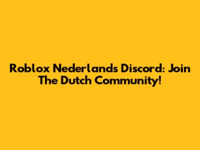 Roblox Nederlands Discord: Join The Dutch Community!