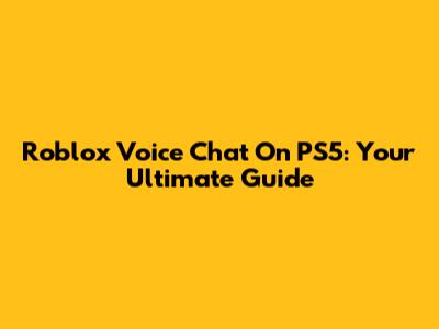Roblox Voice Chat On PS5: Your Ultimate Guide