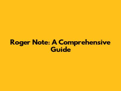 Roger Note: A Comprehensive Guide