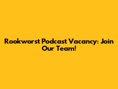 Rookworst Podcast Vacancy: Join Our Team!