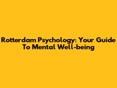 Rotterdam Psychology: Your Guide To Mental Well-being