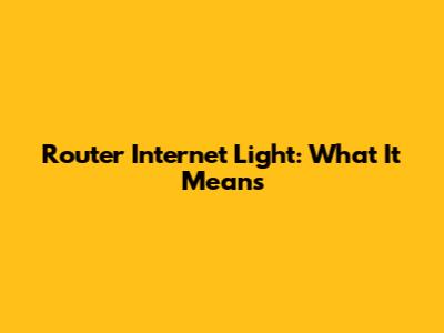 Router Internet Light: What It Means